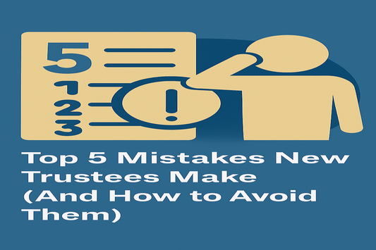 Top 5 Mistakes New Trustees Make (And How to Avoid Them)